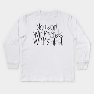 You don't win friends with salad Kids Long Sleeve T-Shirt